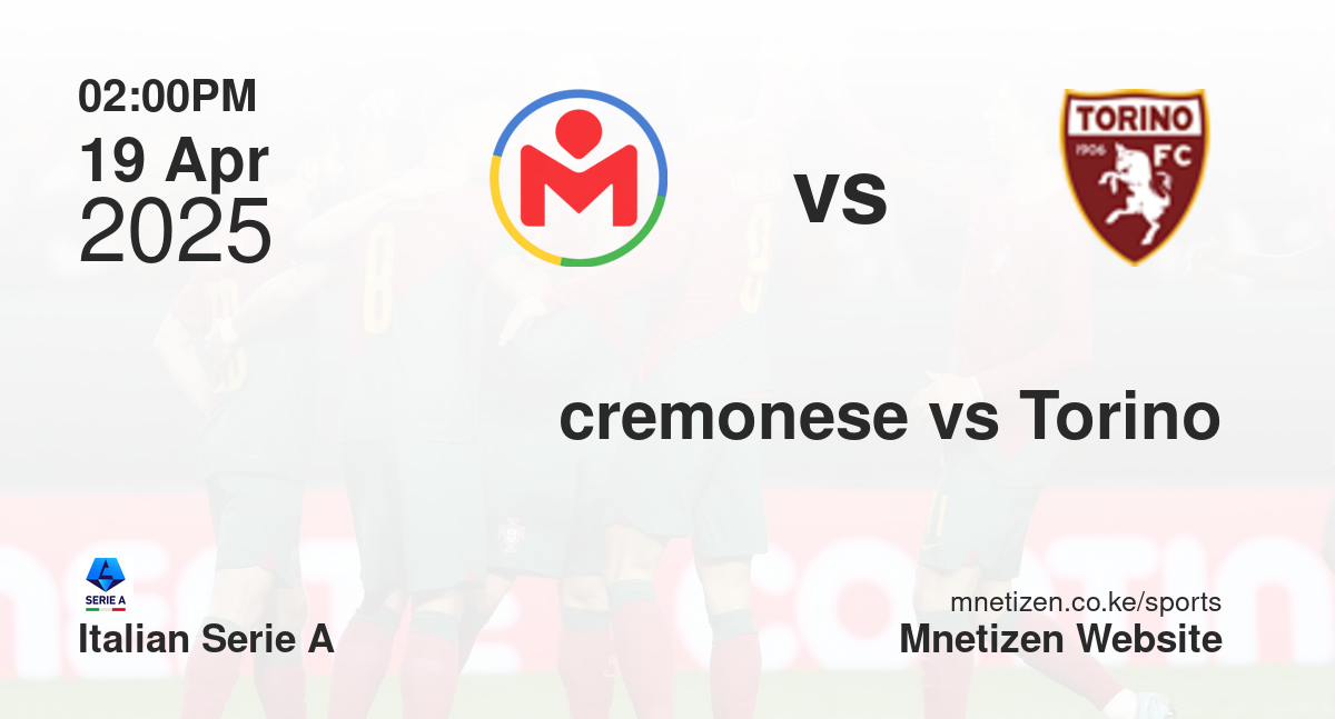 Cremonese vs Torino | 19 Apr 2025 Match