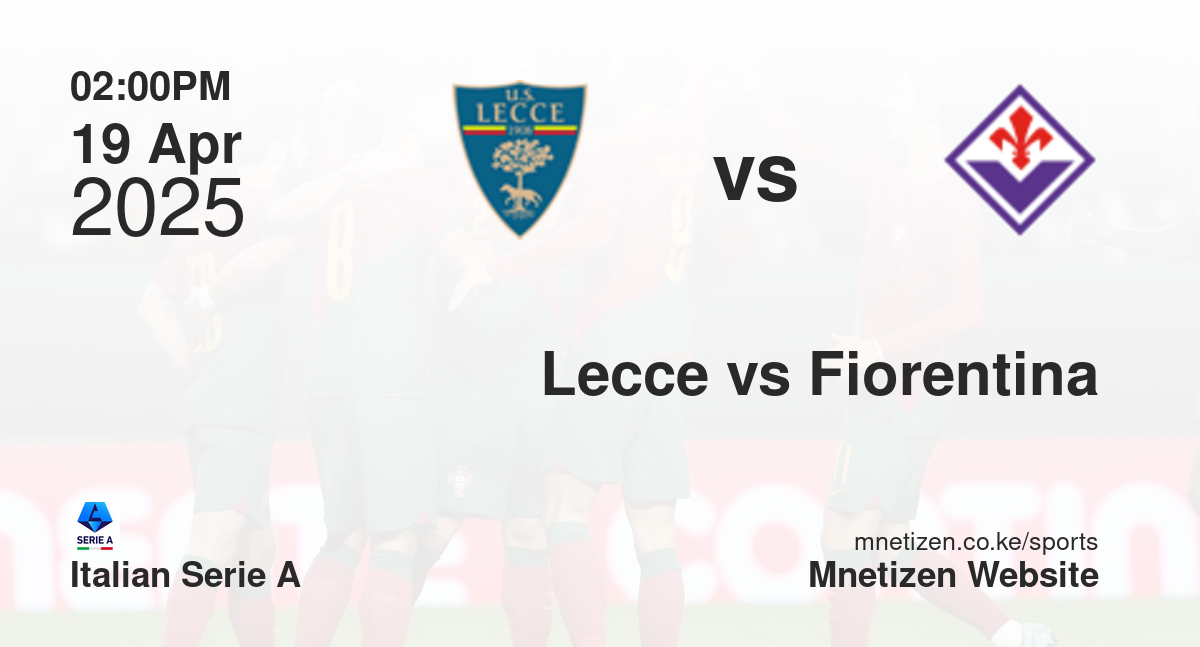 Lecce vs Fiorentina | 19 Apr 2025 Match