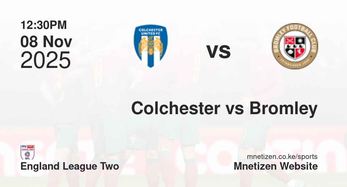 Colchester United vs Bromley | 08 Nov 2025 Match