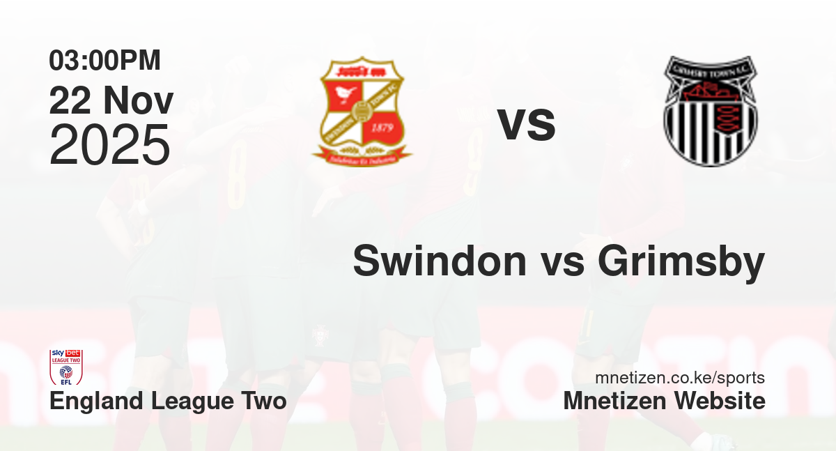 Swindon Town vs Grimsby Town | 22 Nov 2025 Match