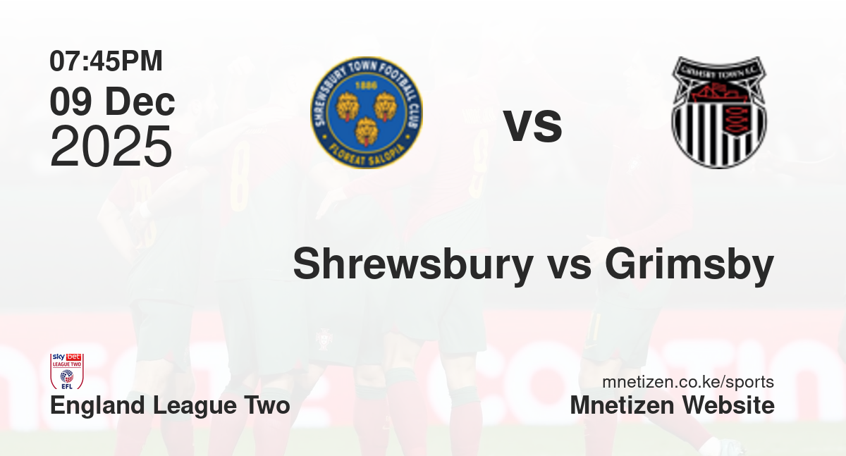 Shrewsbury Town vs Grimsby Town | 09 Dec 2025 Match