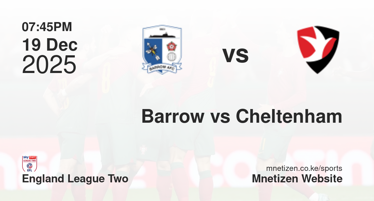Barrow vs Cheltenham Town | 19 Dec 2025 Match