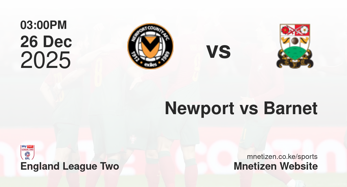 Newport County AFC vs Barnet | 26 Dec 2025 Match