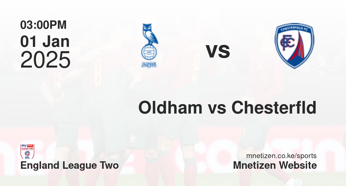 Oldham Athletic vs Chesterfield | 01 Jan 2025 Match