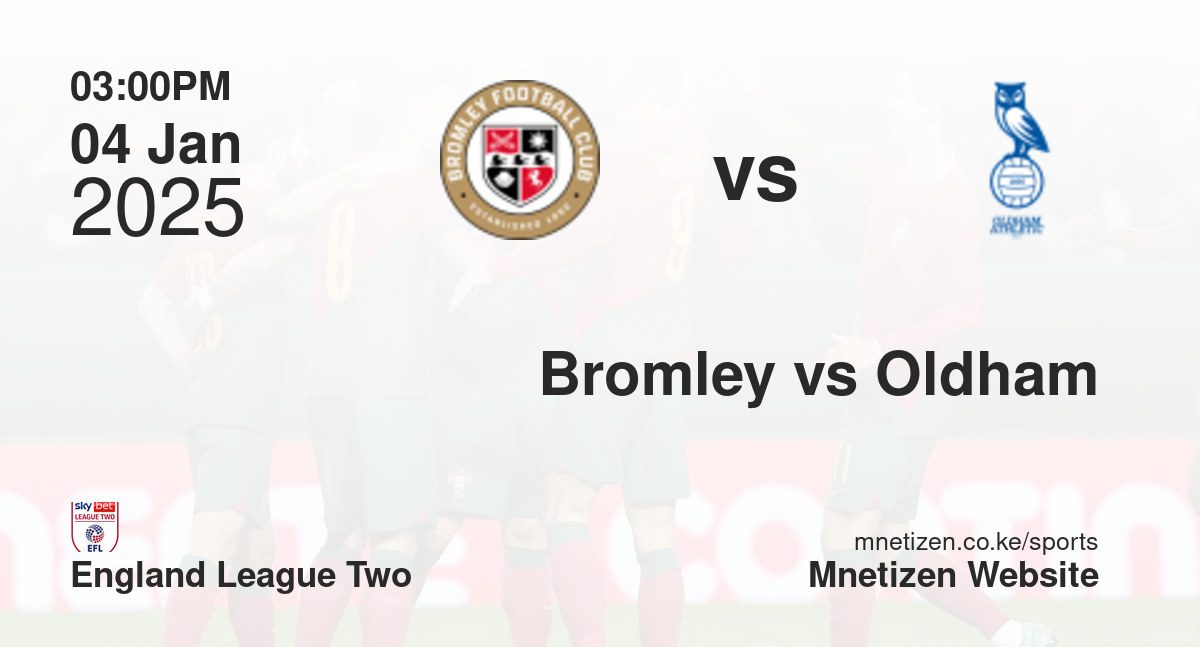 Bromley vs Oldham Athletic | 04 Jan 2025 Match