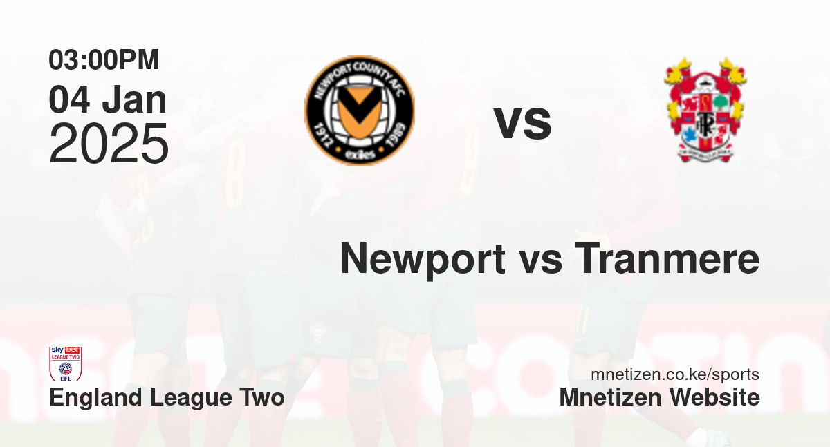 Newport County AFC vs Tranmere Rovers | 04 Jan 2025 Match