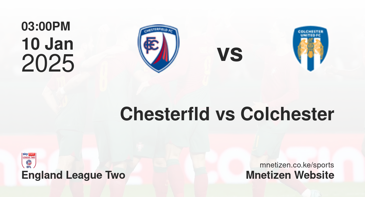Chesterfield vs Colchester United | 10 Jan 2025 Match