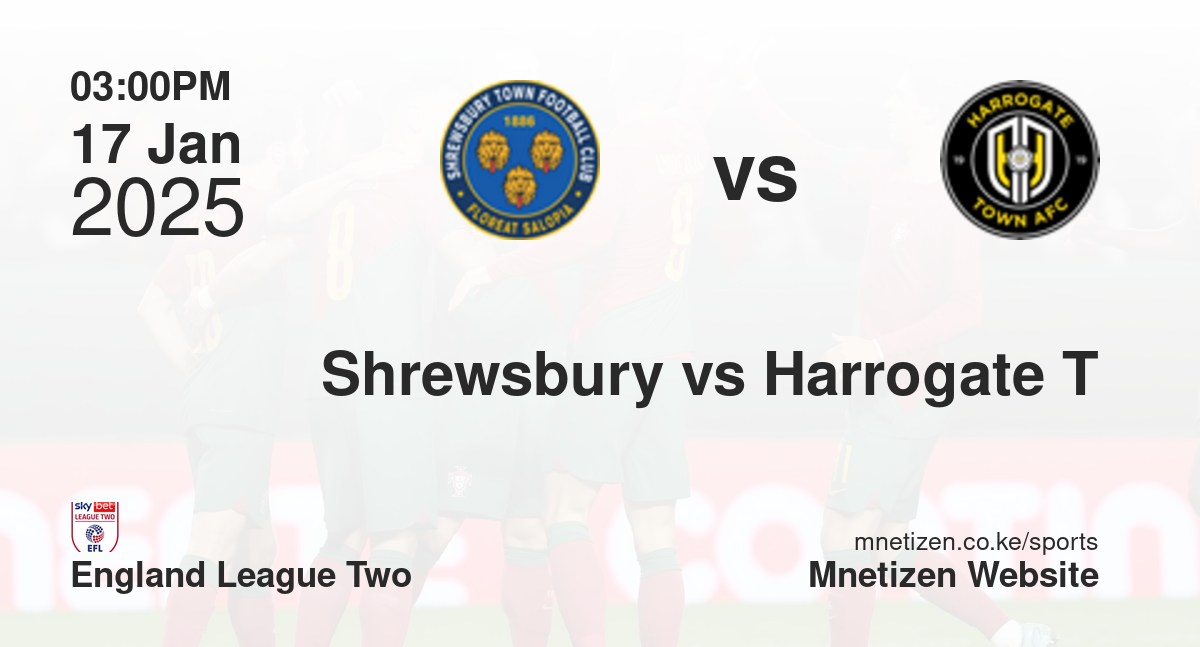 Shrewsbury Town vs Harrogate Town | 17 Jan 2025 Match