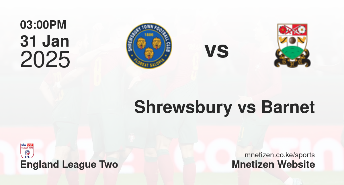 Shrewsbury Town vs Barnet | 31 Jan 2025 Match