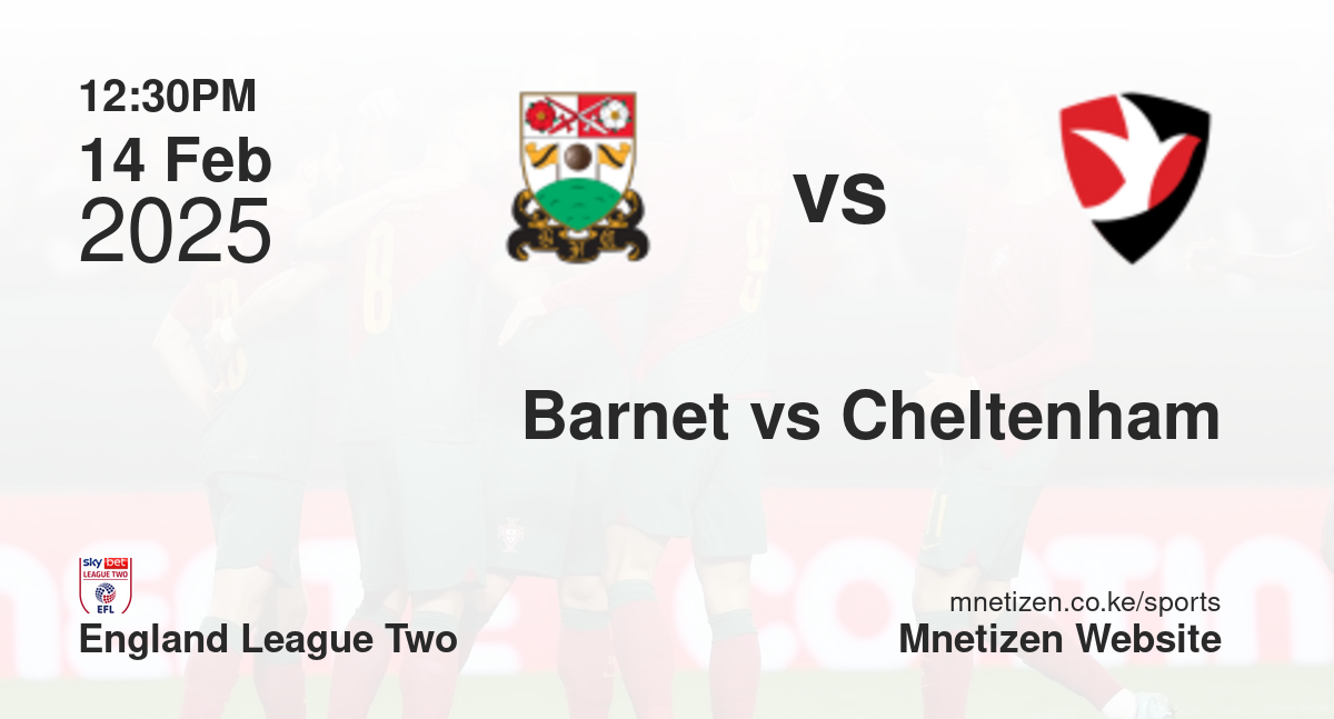 Barnet vs Cheltenham Town | 14 Feb 2025 Match