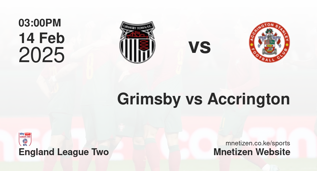 Grimsby Town vs Accrington Stanley | 14 Feb 2025 Match