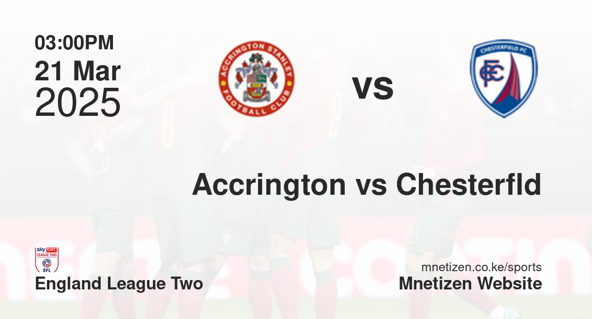 Accrington Stanley vs Chesterfield | 21 Mar 2025 Match