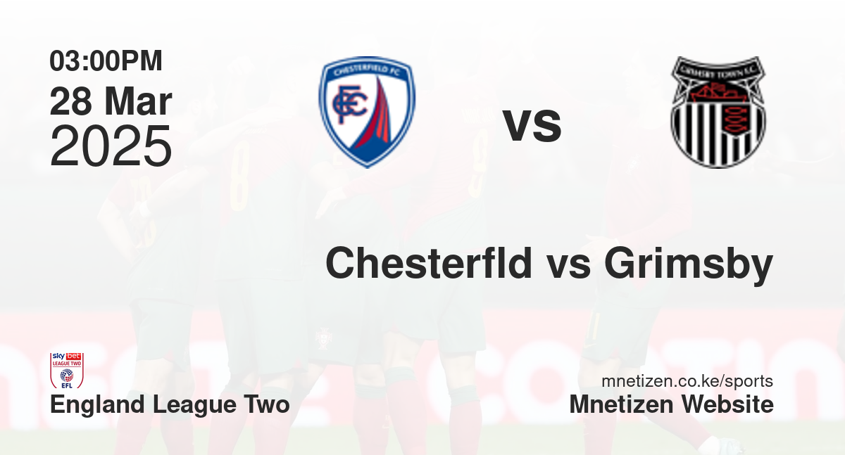 Chesterfield vs Grimsby Town | 28 Mar 2025 Match