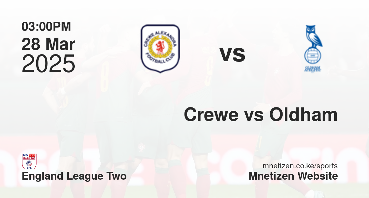 Crewe Alexandra vs Oldham Athletic | 28 Mar 2025 Match