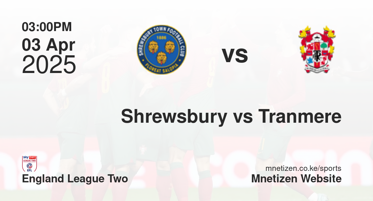 Shrewsbury Town vs Tranmere Rovers | 03 Apr 2025 Match