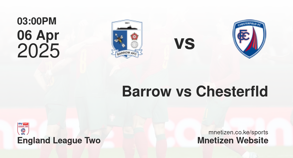 Barrow vs Chesterfield | 06 Apr 2025 Match