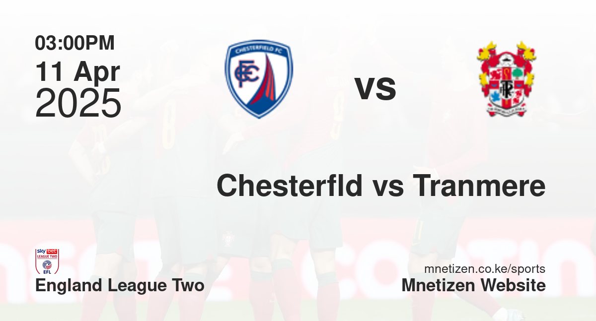 Chesterfield vs Tranmere Rovers | 11 Apr 2025 Match