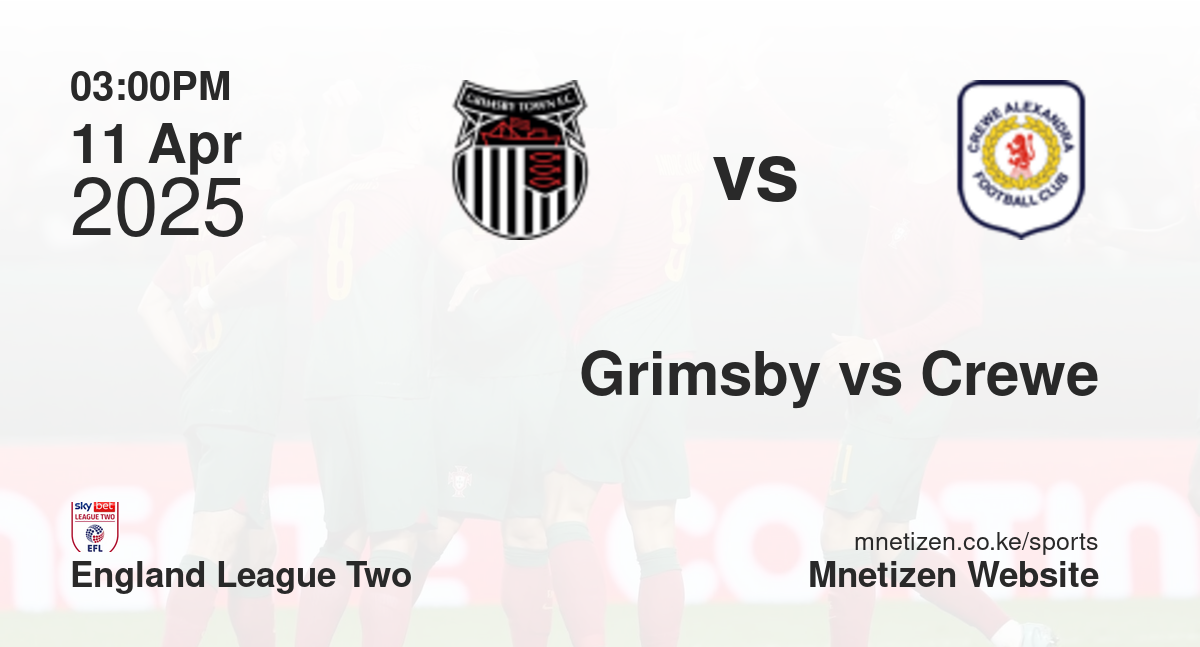 Grimsby Town vs Crewe Alexandra | 11 Apr 2025 Match