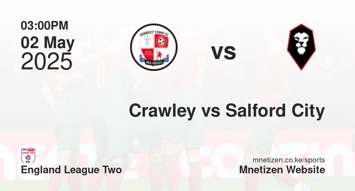 Crawley Town vs Salford City | 02 May 2025 Match