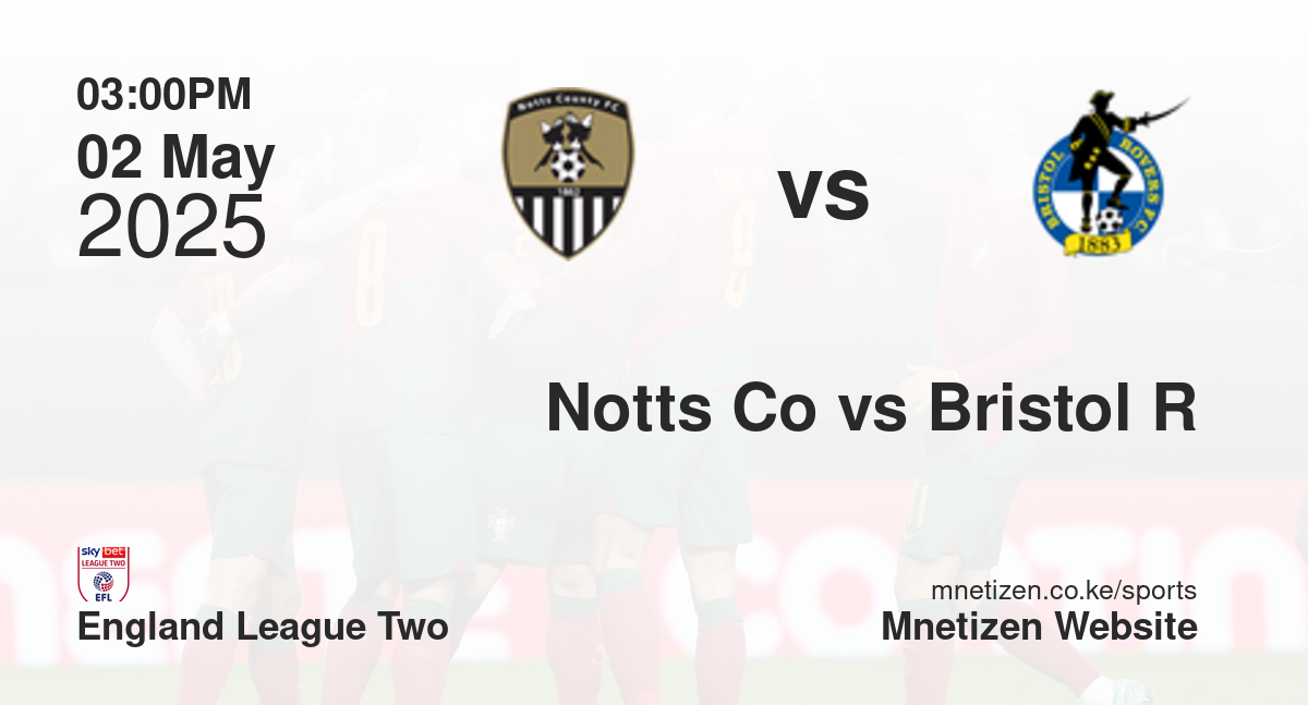 Notts County vs Bristol Rovers | 02 May 2025 Match