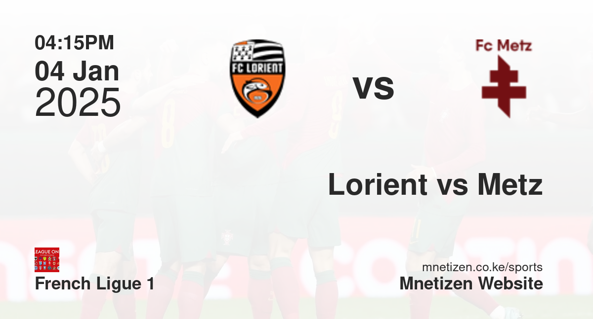 Lorient vs Metz | 04 Jan 2025 Match
