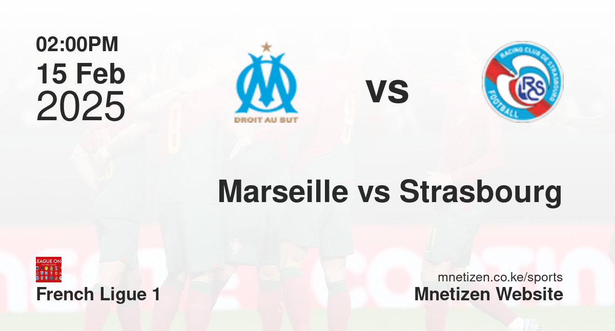 Marseille vs Strasbourg | 15 Feb 2025 Match