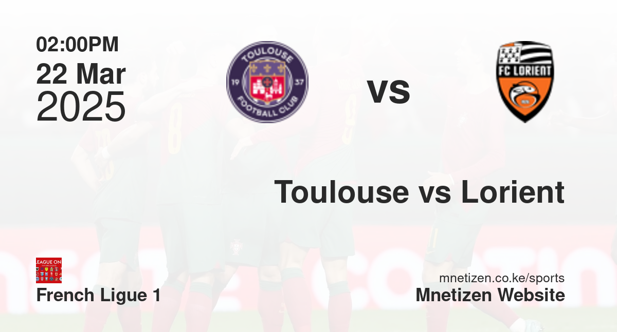 Toulouse vs Lorient | 22 Mar 2025 Match