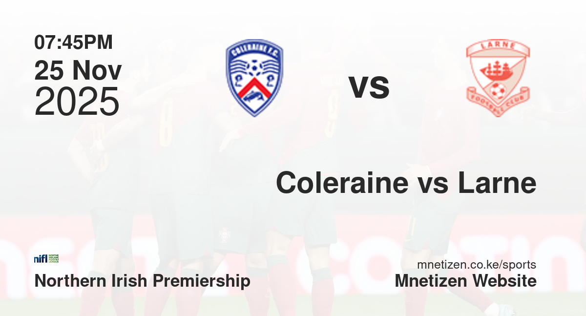 Coleraine vs Larne | 25 Nov 2025 Match