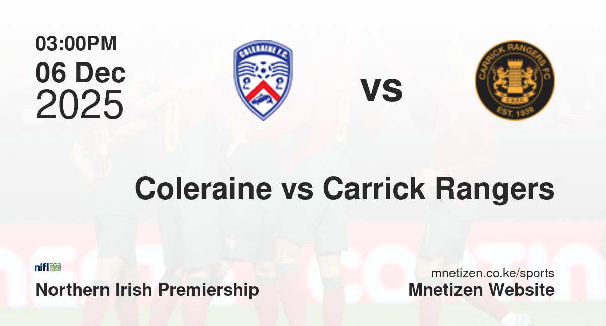 Coleraine vs Carrick Rangers | 06 Dec 2025 Match