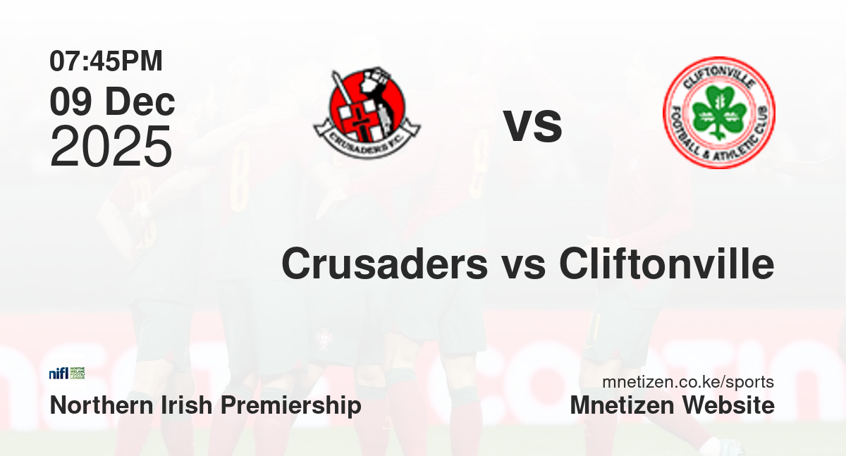 Crusaders vs Cliftonville | 09 Dec 2025 Match