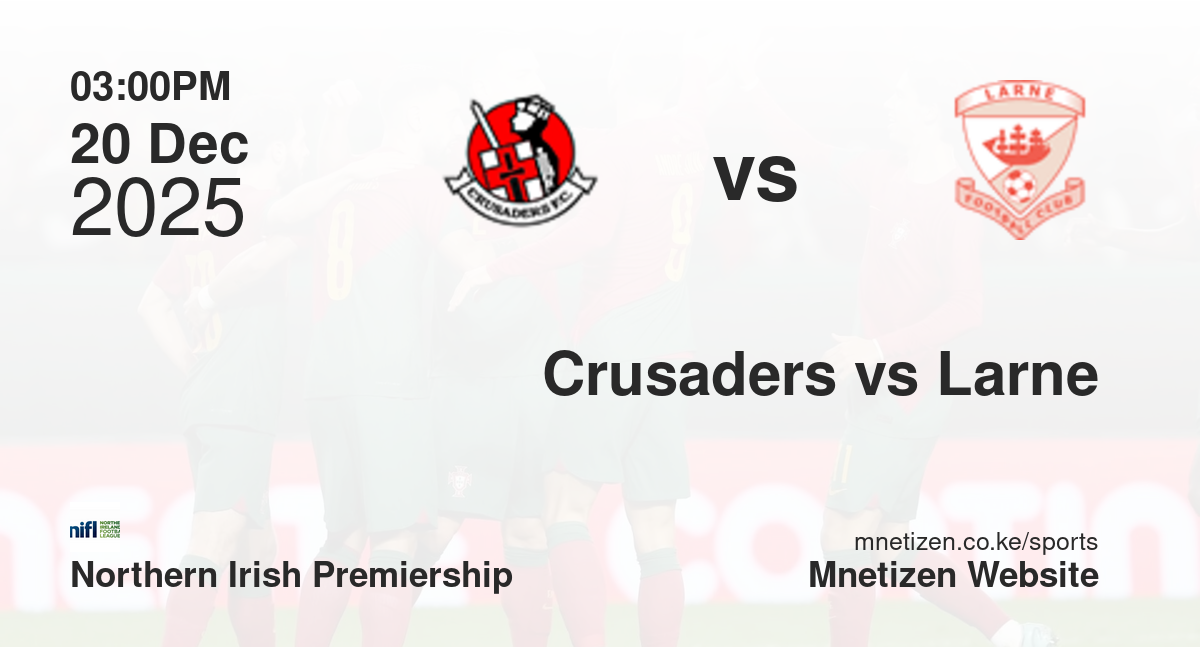 Crusaders vs Larne | 20 Dec 2025 Match