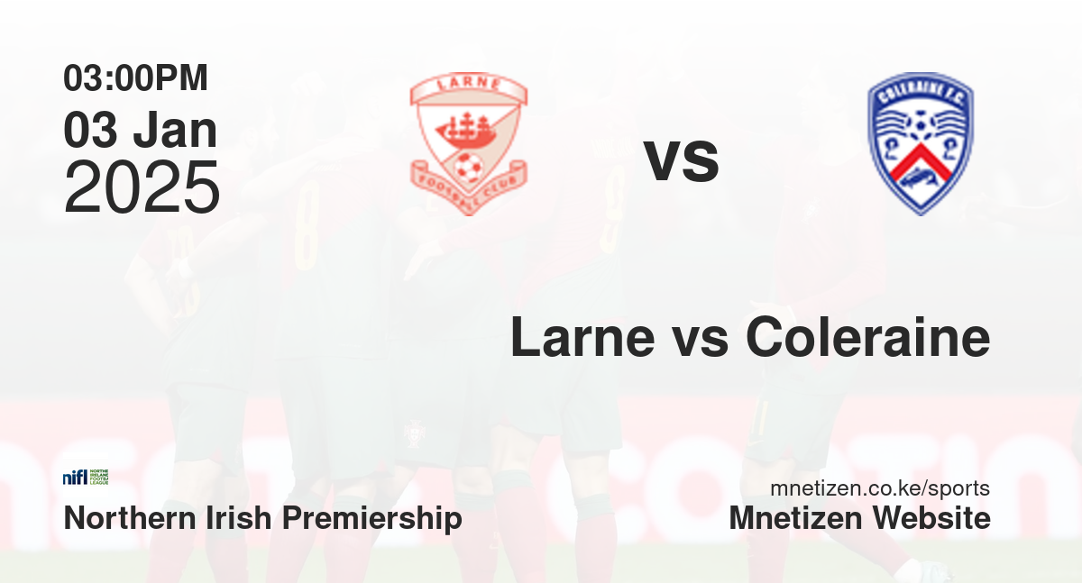 Larne vs Coleraine | 03 Jan 2025 Match