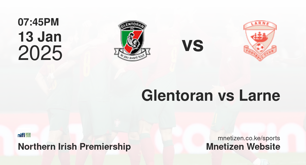 Glentoran vs Larne | 13 Jan 2025 Match