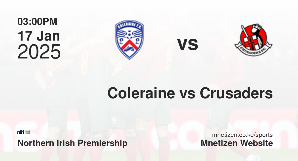 Coleraine vs Crusaders | 17 Jan 2025 Match