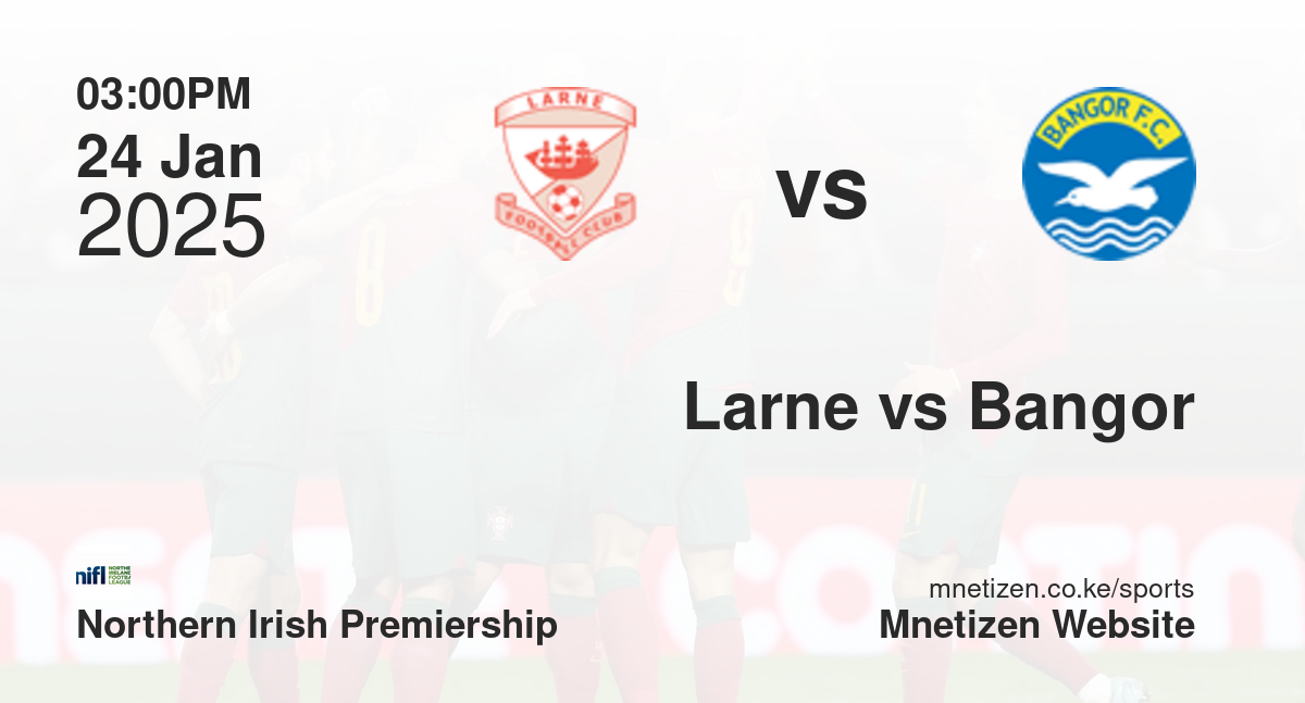 Larne vs Bangor | 24 Jan 2025 Match