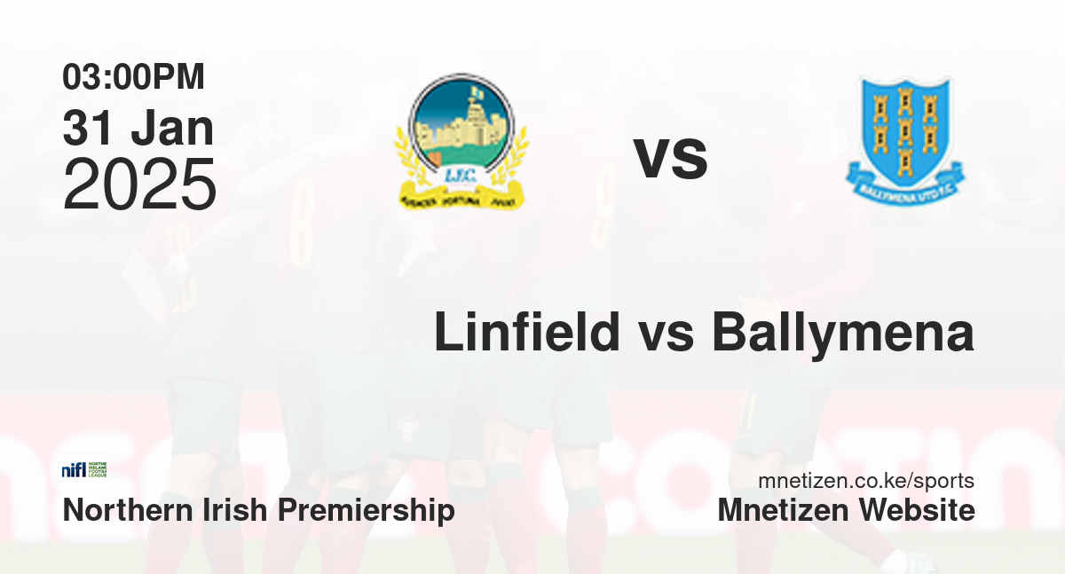 Linfield vs Ballymena United | 31 Jan 2025 Match