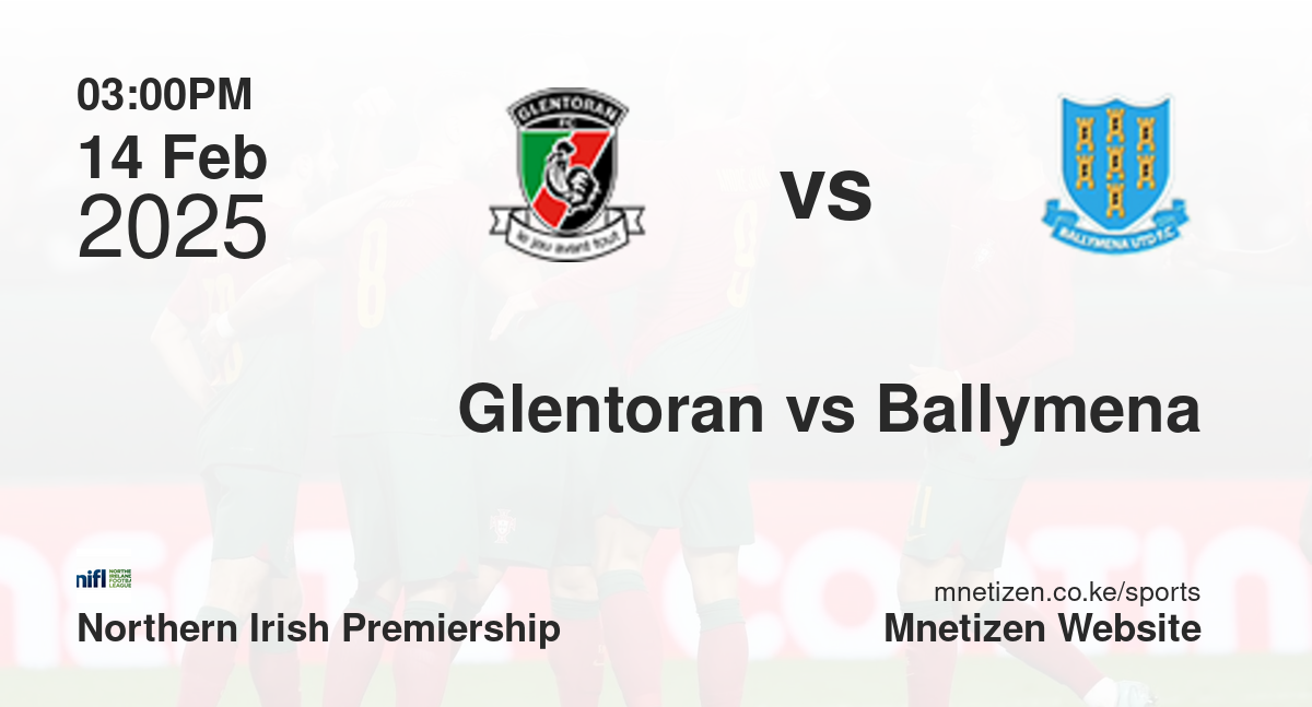 Glentoran vs Ballymena United | 14 Feb 2025 Match
