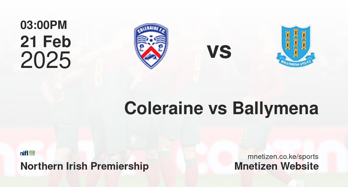 Coleraine vs Ballymena United | 21 Feb 2025 Match