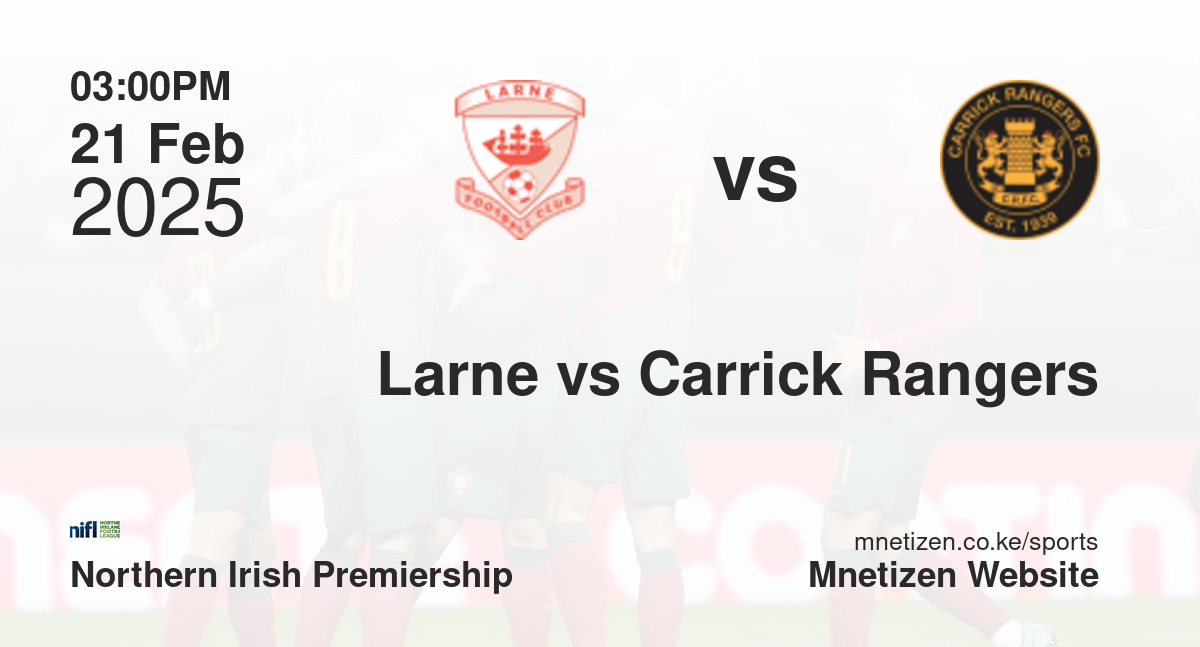 Larne vs Carrick Rangers | 21 Feb 2025 Match