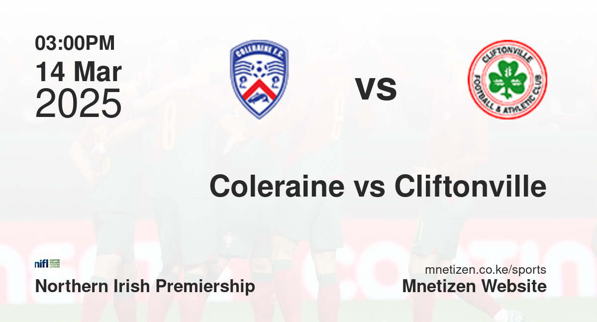 Coleraine vs Cliftonville | 14 Mar 2025 Match