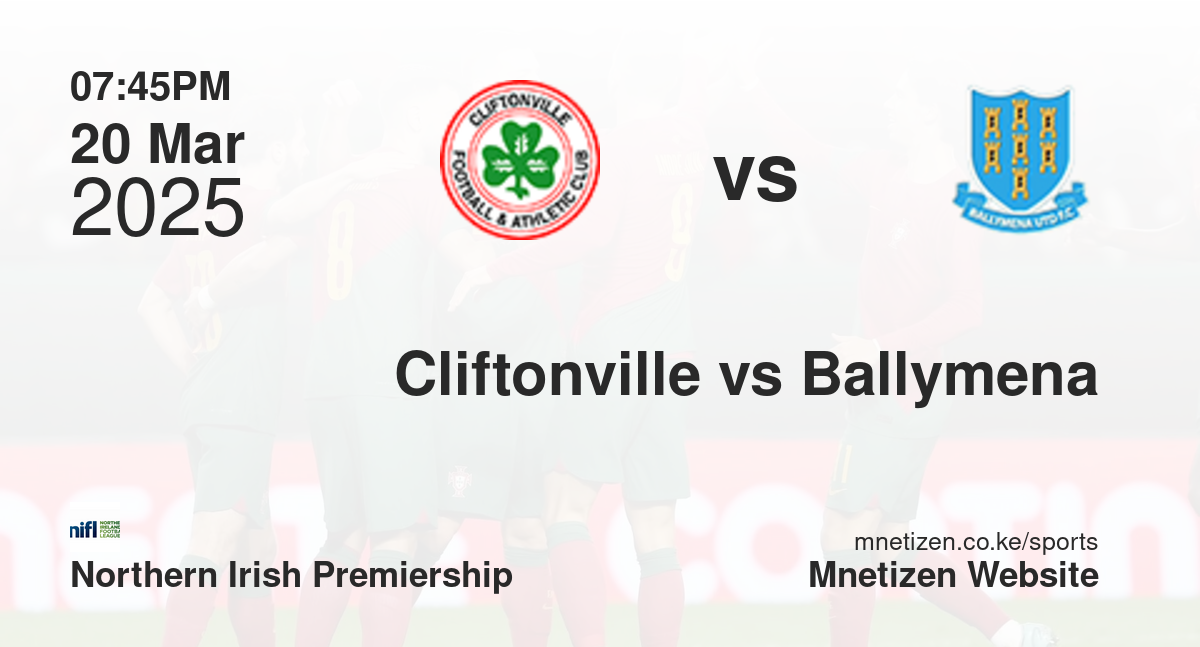 Cliftonville vs Ballymena United | 20 Mar 2025 Match
