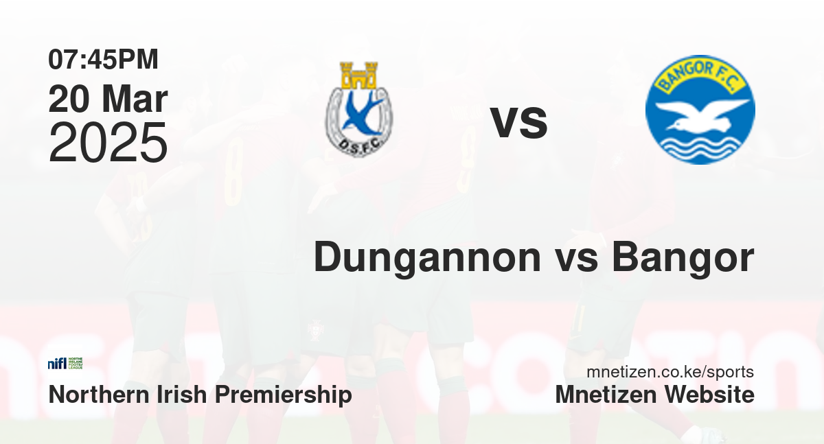 Dungannon Swifts vs Bangor | 20 Mar 2025 Match