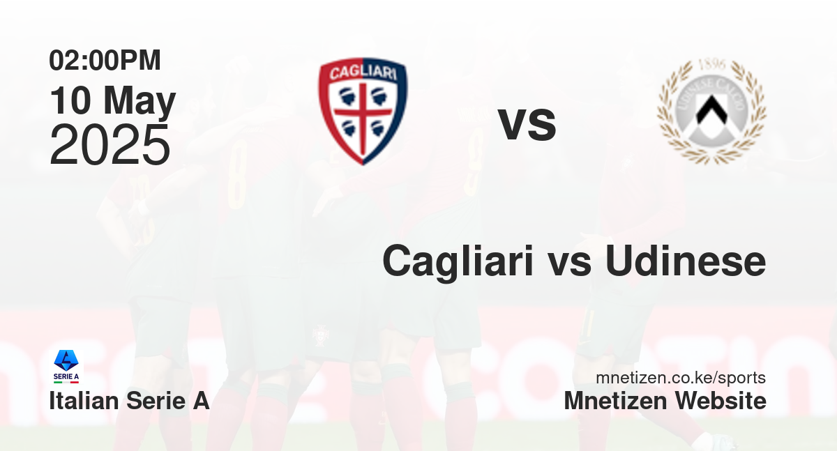 Cagliari vs Udinese | 10 May 2025 Match