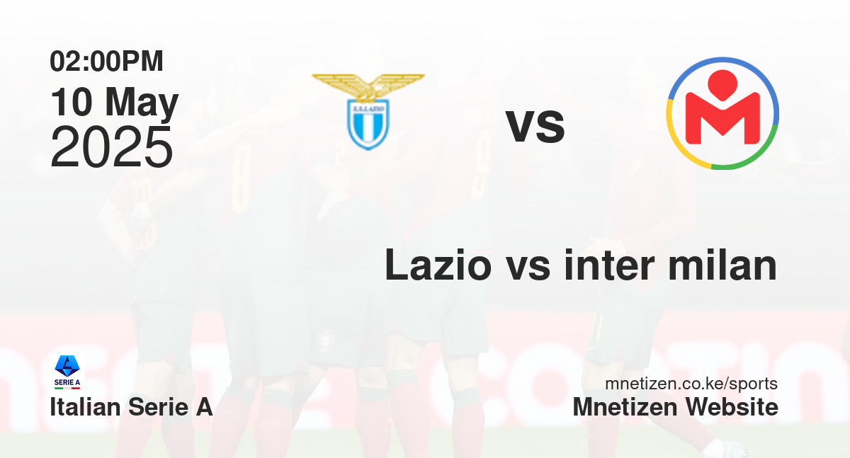 Lazio vs Inter Milan | 10 May 2025 Match