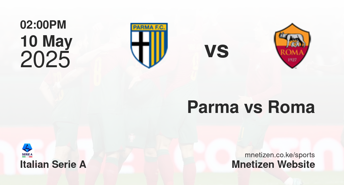 Parma vs Roma | 10 May 2025 Match