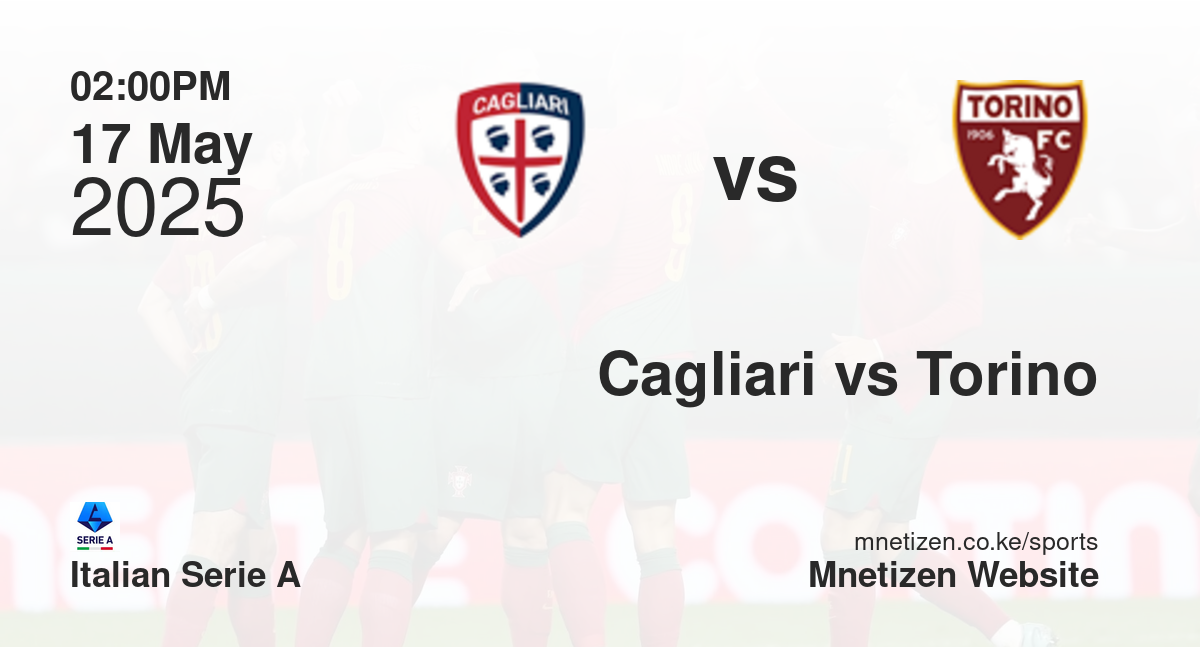 Cagliari vs Torino | 17 May 2025 Match