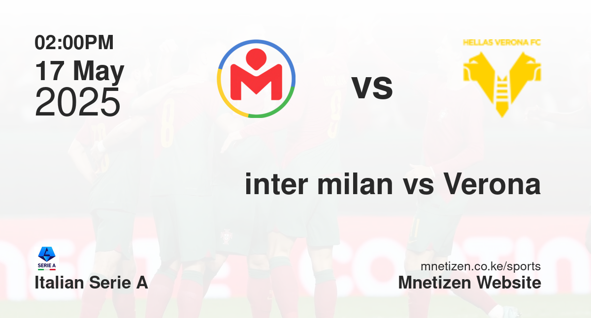 Inter Milan vs Verona | 17 May 2025 Match