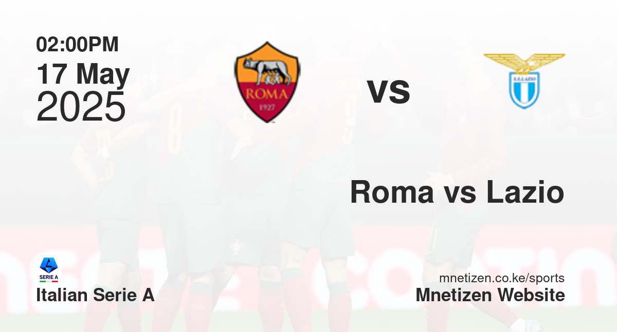 Roma vs Lazio | 17 May 2025 Match