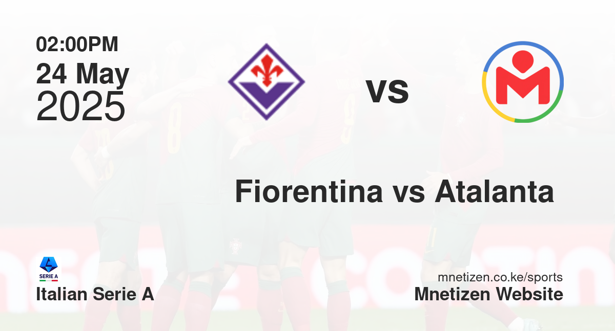 Fiorentina vs Atalanta Fc | 24 May 2025 Match
