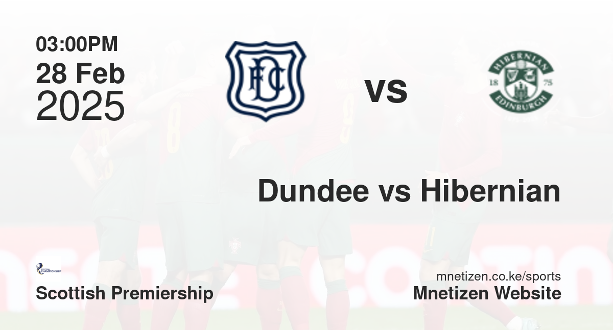 Dundee vs Hibernian | 28 Feb 2025 Match